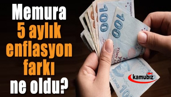 Haziran ayı enflasyon farkı ne olur? Memurun 5 aylık enflasyon farkı ne oldu?