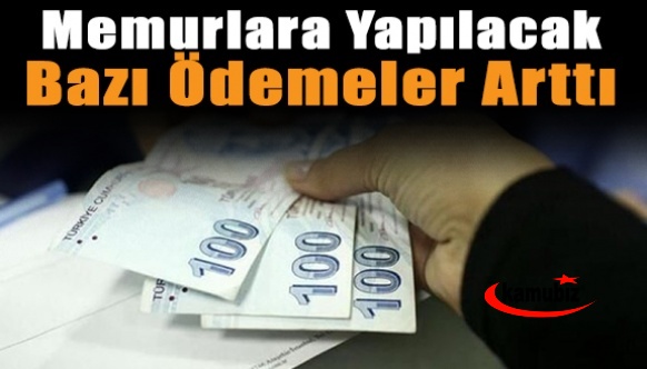 Memurlara yapılacak bazı ödemelerin tutarları arttı