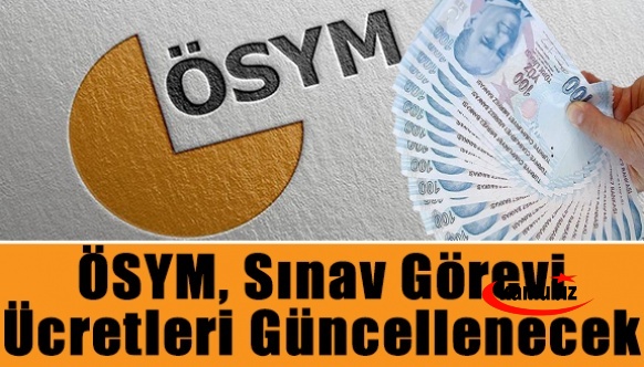 ÖSYM öğretmenlerin sınav görevli ücretlerini güncelleyecek