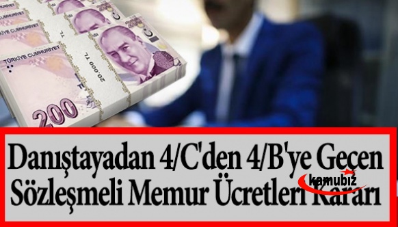 4/C'den 4/B'ye geçen sözleşmeli memurların ücretleri ile ilgili Danıştay kararı