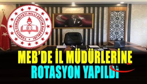 MEB'de Tokat, Samsun, Konya, Şırnak İl Müdürlerinin Görev Yerleri Değişti!