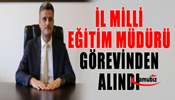 İl Milli Eğitim Müdürü Mesut Çerko Görevden Alındı