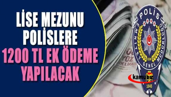 Lise mezunu polislere 1200 TL ek ödeme yapılacak