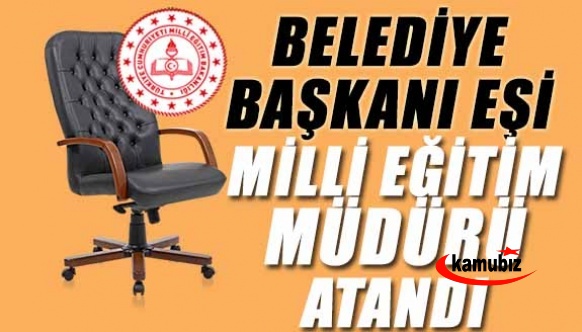 Belediye Başkanının eşi milli eğitim müdürü olarak atandı