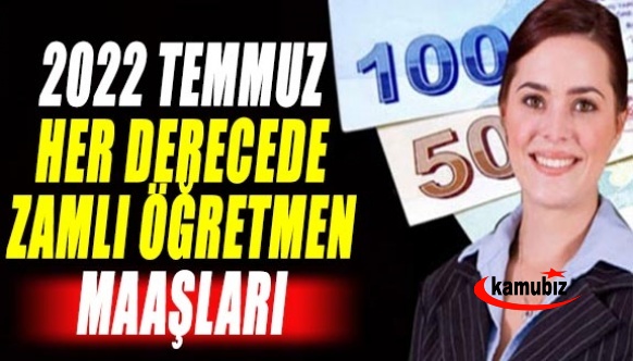 İşte Her Derece ve Kademede 2022 Temmuz Zamlı Öğretmen Maaşları