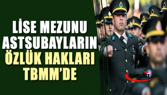 Lise mezunu astsubayların özlük hakları TBMM Gündeminde