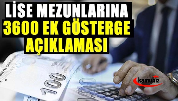 Lise mezunu memurlar 3600 ek gösterge açıklaması