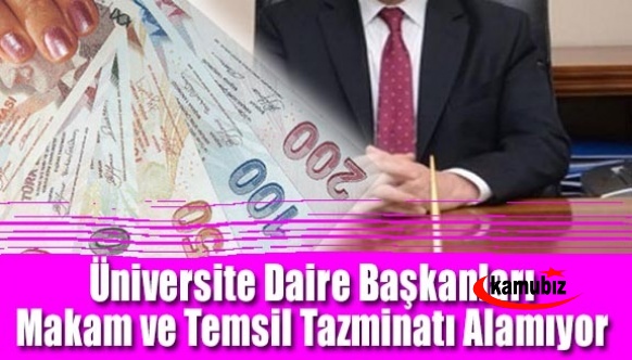 Üniversite Daire Başkanları Makam ve Temsil Tazminatı Alamıyor