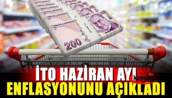 Memur ve emekliler dikkat! İTO Haziran ayı enflasyonunu açıkladı