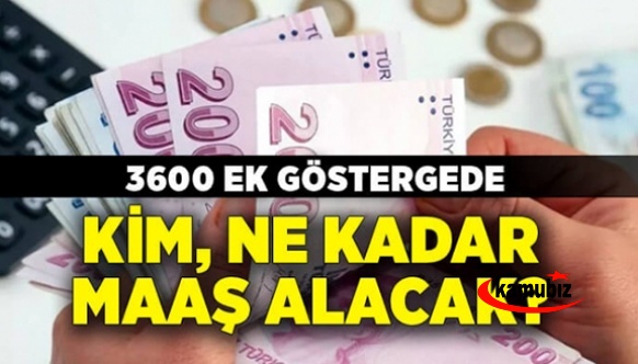 '3600 ek gösterge' ile kim ne kadar maaş alacak?