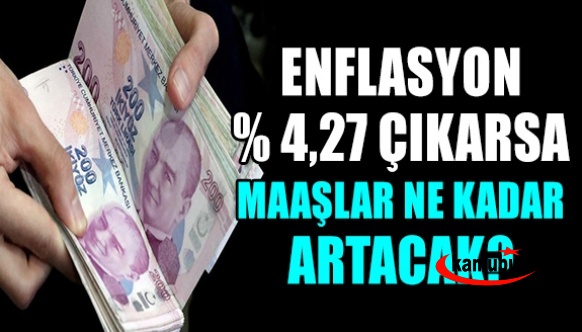 Haziran ayı enflasyonu yüzde 4,27 çıkarsa memur ve emekli maaşları ne kadar artacak?