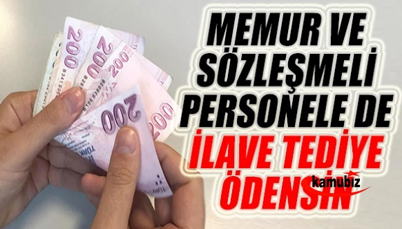 Memur ve sözleşmeli personele de ilave tediye ödensin