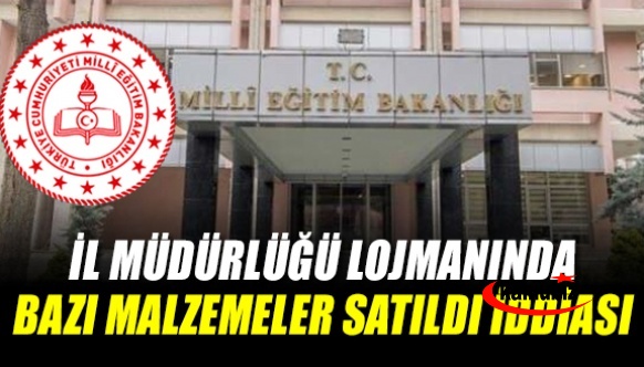 İl Milli Eğitim Müdürlüğü lojmanlarındaki bazı malzemelerin satıldığı iddia edildi!