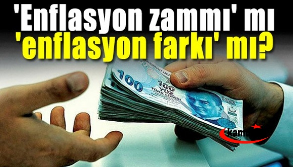 'Enflasyon zammı' mı 'enflasyon farkı' mı?