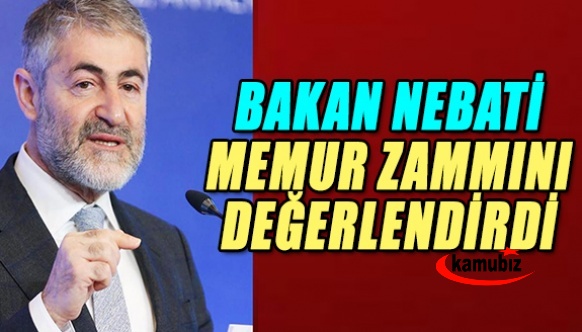 Bakan Nebati memur maaşlarına yapılan zammı değerlendirdi