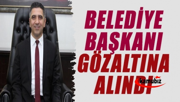 Belediye Başkanı yolsuzluktan gözaltına alındı