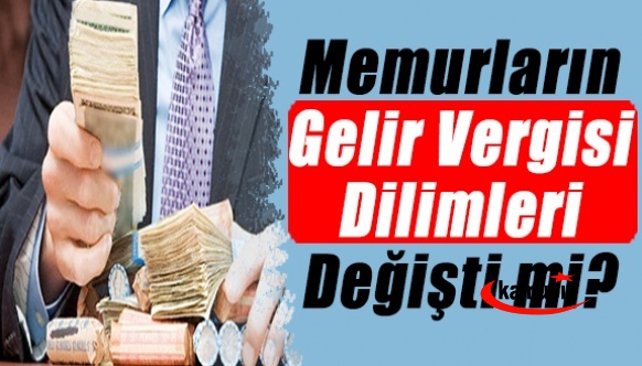 Maaşlara zam geldi! Peki memurların gelir vergisi dilimleri değişti mi?