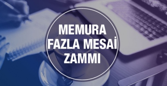 Memur fazla mesai 2019 ücreti zamlı ve ek göstergeye göre liste