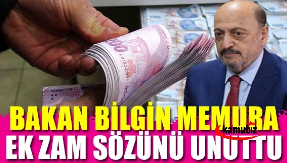 Çalışma Bakanı memurlara verdiği ek zam sözünü unuttu