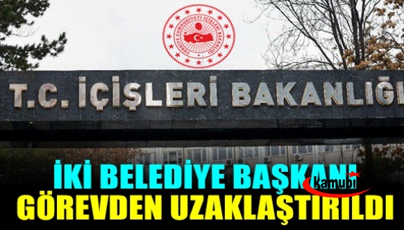 İçişleri bakanlığı 2 belediye başkanını görevinden uzaklaştırdı