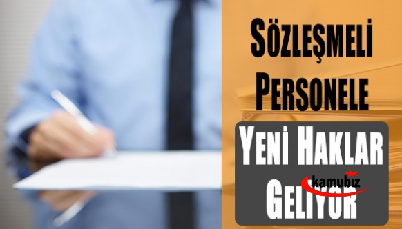 Sözleşmeli personele yeni haklar geliyor!