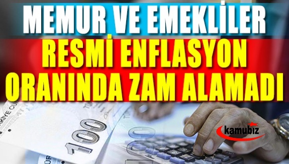 Memur ve emekliler resmi enflasyon oranında zam alamadı.