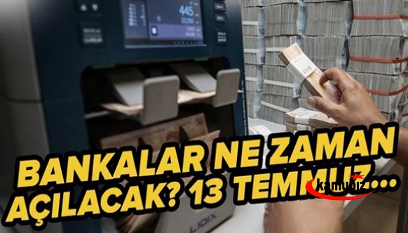 Bankalar 13-14 Temmuz günleri açık olacak mı?