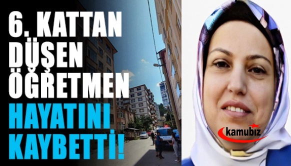 6'ncı katından düşen kadın öğretmen hayatını kaybetti