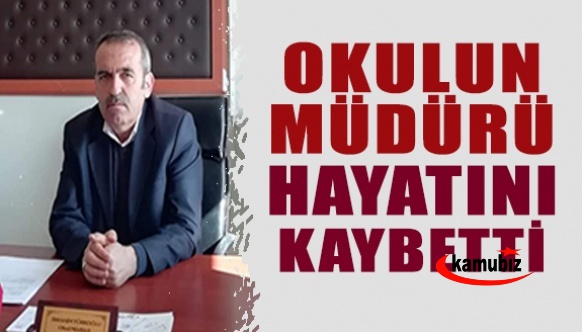 Okul müdürü hayatını kaybetti