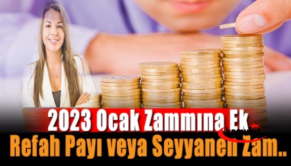 2023 Ocak zammına ek olarak refah payı veya seyyanen zam..