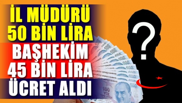 İl Sağlık Müdürü 50 Başhekim 45 bin lira ücret aldı