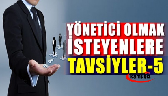 Müdür ve yönetici olmak isteyenlere tavsiyeler -5