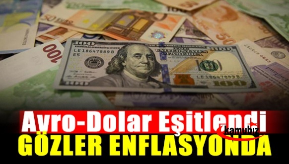 Avro-dolar eşitlendi, gözler enflasyonda