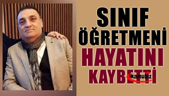 Genç sınıf öğretmeni hayatını kaybetti