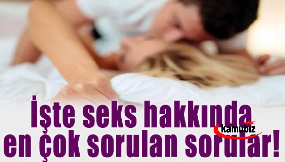 İşte seks hakkında en çok sorulan sorular!