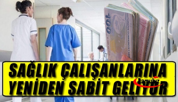 Sağlık Çalışanlarına Sabit Ek Ödeme Yeniden Geliyor