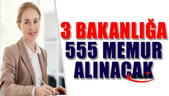 3 bakanlık 555 memur alımı yapacak