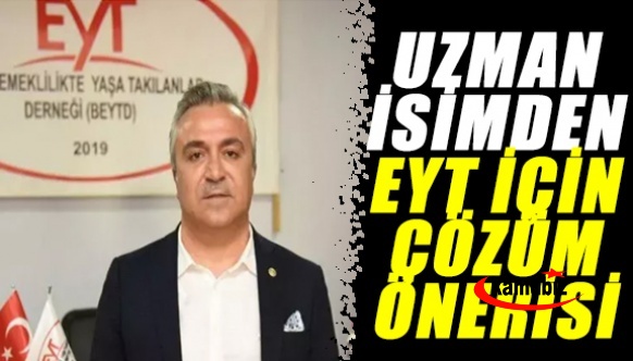 Sosyal Güvenlik Uzmanından EYT için çözüm önerisi..