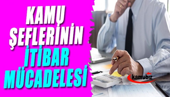 Kamu şeflerinin itibar mücadelesi..