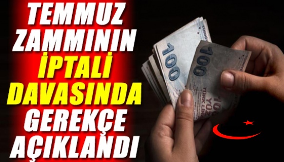 Memur temmuz zammının iptali davasında gerekçe açıklandı?