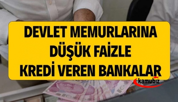 İşte Devlet memurlarına düşük faizli kredi veren bankalar