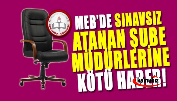 MEB'de sınavsız 76. madde ile atanan şube müdürlerine kötü haber! Mahkeme kararını verdi..