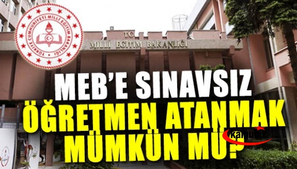 İYİ Partili vekil iddia etmişti! Peki MEB'e sınavsız öğretmen atanmak mümkün mü ?