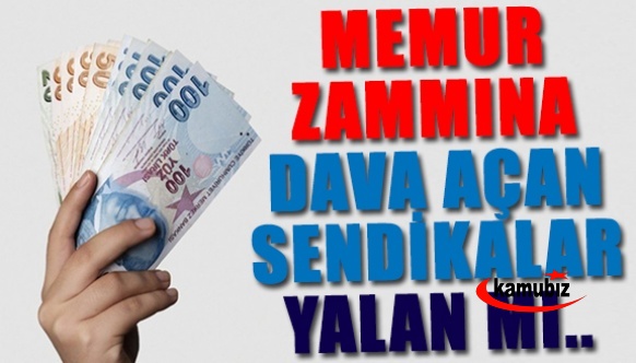 Memur zammına dava açan sendikalar yalan mı söylüyor?