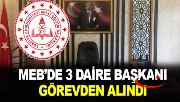 MEB’de 3 Daire Başkanı Daha Görevden Alındı