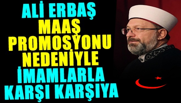 Diyanet İşleri Başkanı Erbaş, Maaş Promosyonunda İmamlarla Karşı Karşıya Geldi