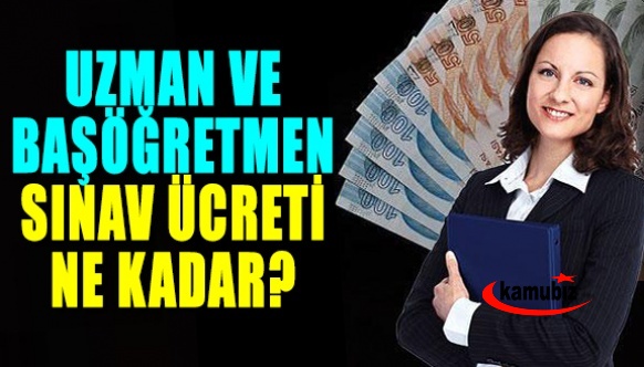 MEB, uzman öğretmenlik ve başöğretmenlik yazılı sınav ücreti ne kadar?