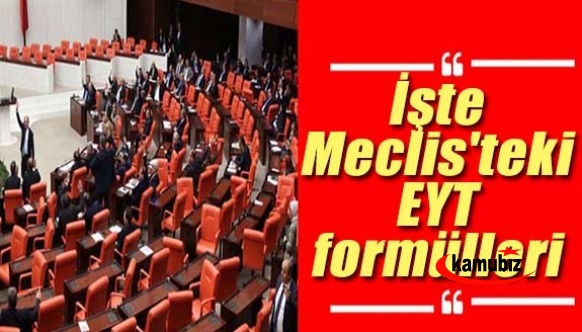 İşte Meclis'teki EYT formülleri