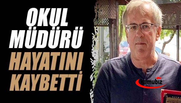 Lise müdürü hayatını kaybetti