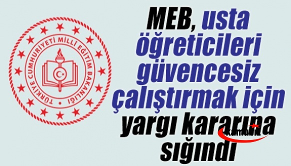 MEB, usta öğreticileri güvencesiz çalıştırmak için yargı kararına sığındı